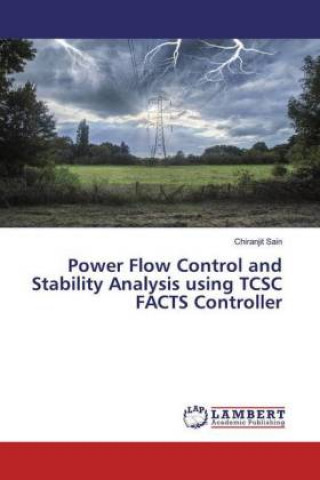 Knjiga Power Flow Control and Stability Analysis using TCSC FACTS Controller Chiranjit Sain