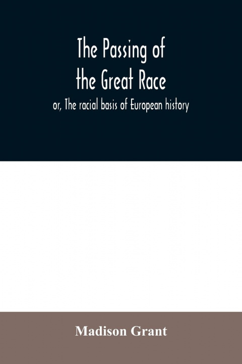 Carte passing of the great race; or, The racial basis of European history Grant Madison Grant