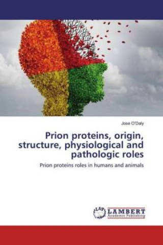 Knjiga Prion proteins, origin, structure, physiological and pathologic roles Jose O'Daly