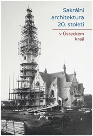 Kniha Sakrální architektura 20. století v Ústeckém kraji Jiří Bureš