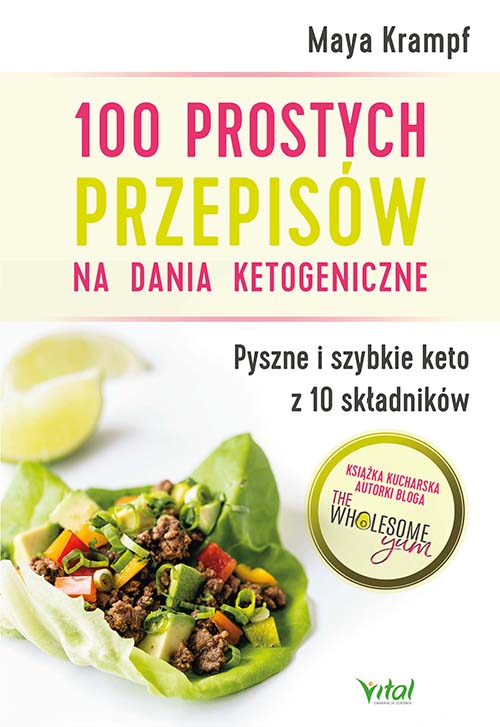 Książka 100 prostych przepisów na dania ketogeniczne. Pyszne i szybkie keto z 10 składników Maya Krampf