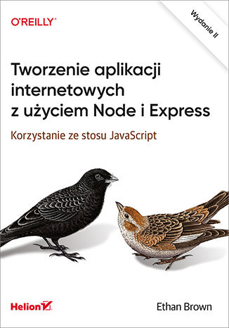 Kniha Tworzenie aplikacji internetowych z użyciem Node i Express. Korzystanie ze stosu JavaScript wyd. 2 Ethan Brown
