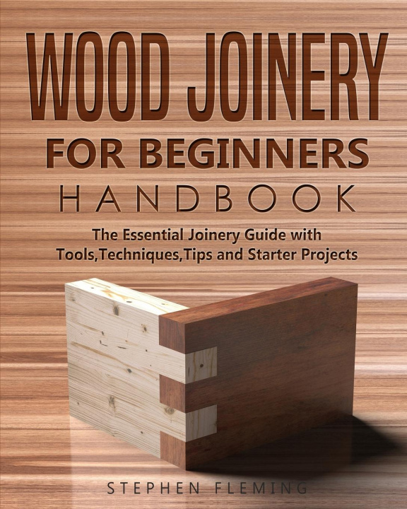Kniha Wood Joinery for Beginners Handbook 