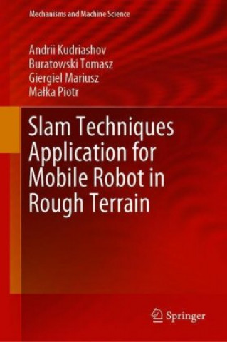 Kniha SLAM Techniques Application for Mobile Robot in Rough Terrain Mariusz Giergiel