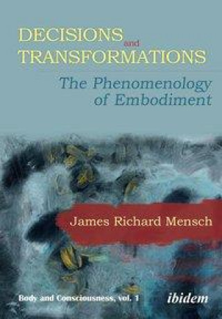 Knjiga Decisions and Transformations - The Phenomenology of Embodiment James Richard Mensch