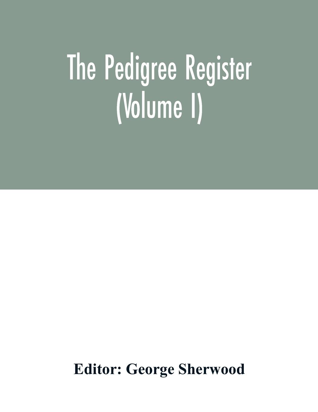 Carte Pedigree register (Volume I) George Sherwood