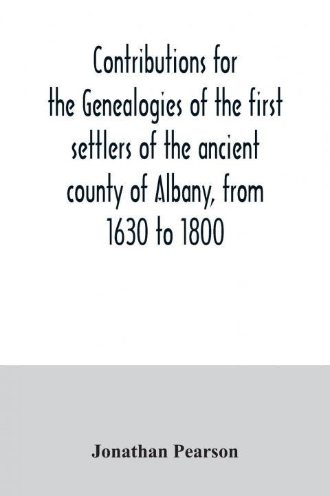 Carte Contributions for the genealogies of the first settlers of the ancient county of Albany, from 1630 to 1800 