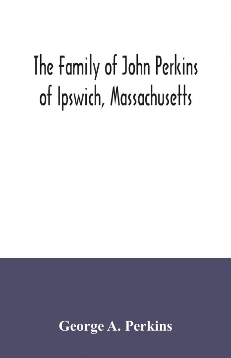 Knjiga family of John Perkins of Ipswich, Massachusetts 