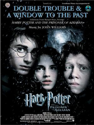 Kniha Double Trouble & a Window to the Past: Selections from Harry Potter and the Prisoner of Azkaban: Trombone with Piano Acc. [With CD (Audio)] 