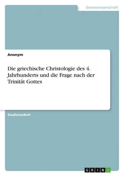Könyv Die griechische Christologie des 4. Jahrhunderts und die Frage nach der Trinität Gottes 