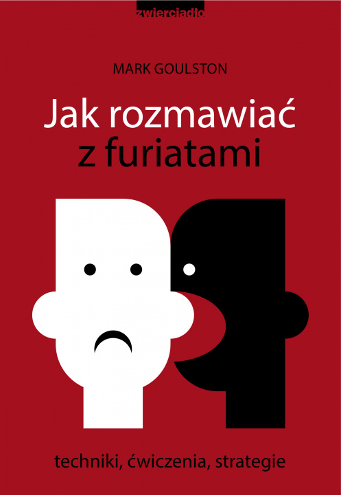 Książka Jak rozmawiać z furiatami. Techniki, ćwiczenia, strategie Mark Goulston