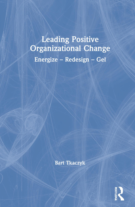 Carte Leading Positive Organizational Change Bart Tkaczyk