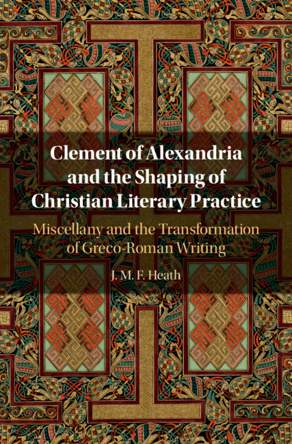 Könyv Clement of Alexandria and the Shaping of Christian Literary Practice Heath J. M. F. Heath