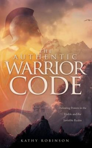 Knjiga Authentic Warrior Code Robinson Kathy Robinson