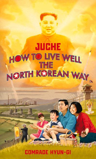 Kniha Juche - How to Live Well the North Korean Way Oliver Grant