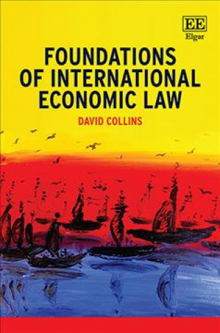 Carte Foundations of International Economic Law David Collins