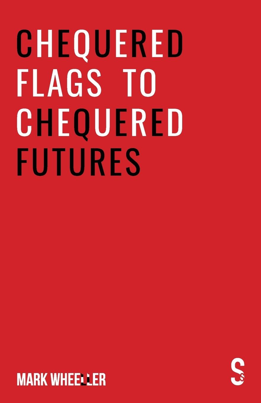 Kniha Chequered Flags to Chequered Futures Mark Wheeller