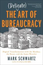 Könyv Delicate Art of Bureaucracy MARK SCHWARTZ