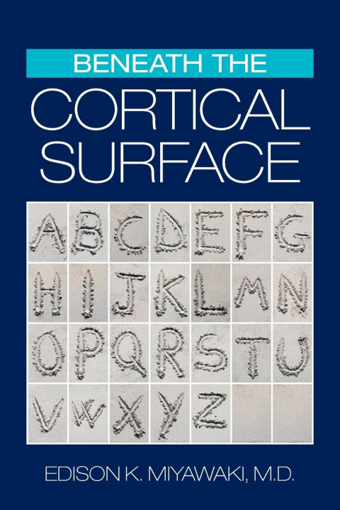 Knjiga Beneath the Cortical Surface Miyawaki M.D. Edison K. Miyawaki M.D.