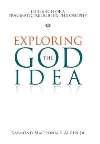 Knjiga Exploring the God Idea Alden Jr Raymond Macdonald Alden Jr