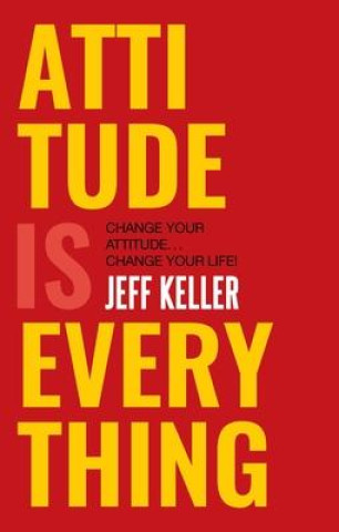 Carte Attitude is Everything: Change Your Attitude ... Change Your Life! Jeff Keller