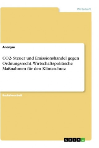 Kniha CO2- Steuer und Emissionshandel gegen Ordnungsrecht. Wirtschaftspolitische Maßnahmen für den Klimaschutz 
