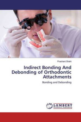 Könyv Indirect Bonding And Debonding of Orthodontic Attachments 