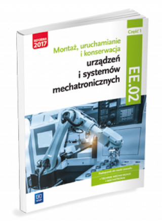 Könyv Montaż, uruchamianie i konserwacja urządzeń i systemów mechatronicznych ELM.03/EE.02 Podręcznik 1 Michał Tokarz