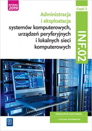 Kniha Administracja i eksploatacja systemów komputerowych INF02 Szkoła ponadpodstawowa. Podręcznik część 3 