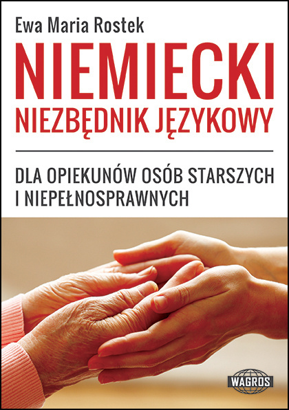 Könyv Niemiecki Niezbędnik Językowy. Dla opiekunów osób starszych i niepełnosprawnych Ewa Maria Rostek