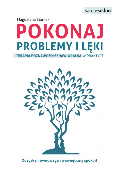 Kniha Pokonaj problemy i lęki.. Terapia poznawczo-behawioralna w praktyce wyd. 2 Magdalena Staniek