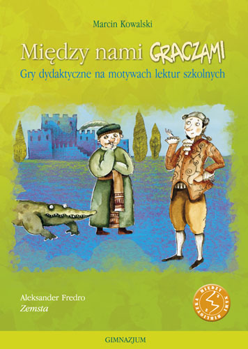 Knjiga Między nami GRACZAMI Zemsta. Gry dydaktyczne na motywach lektur szkolnych Marcin Kowalski