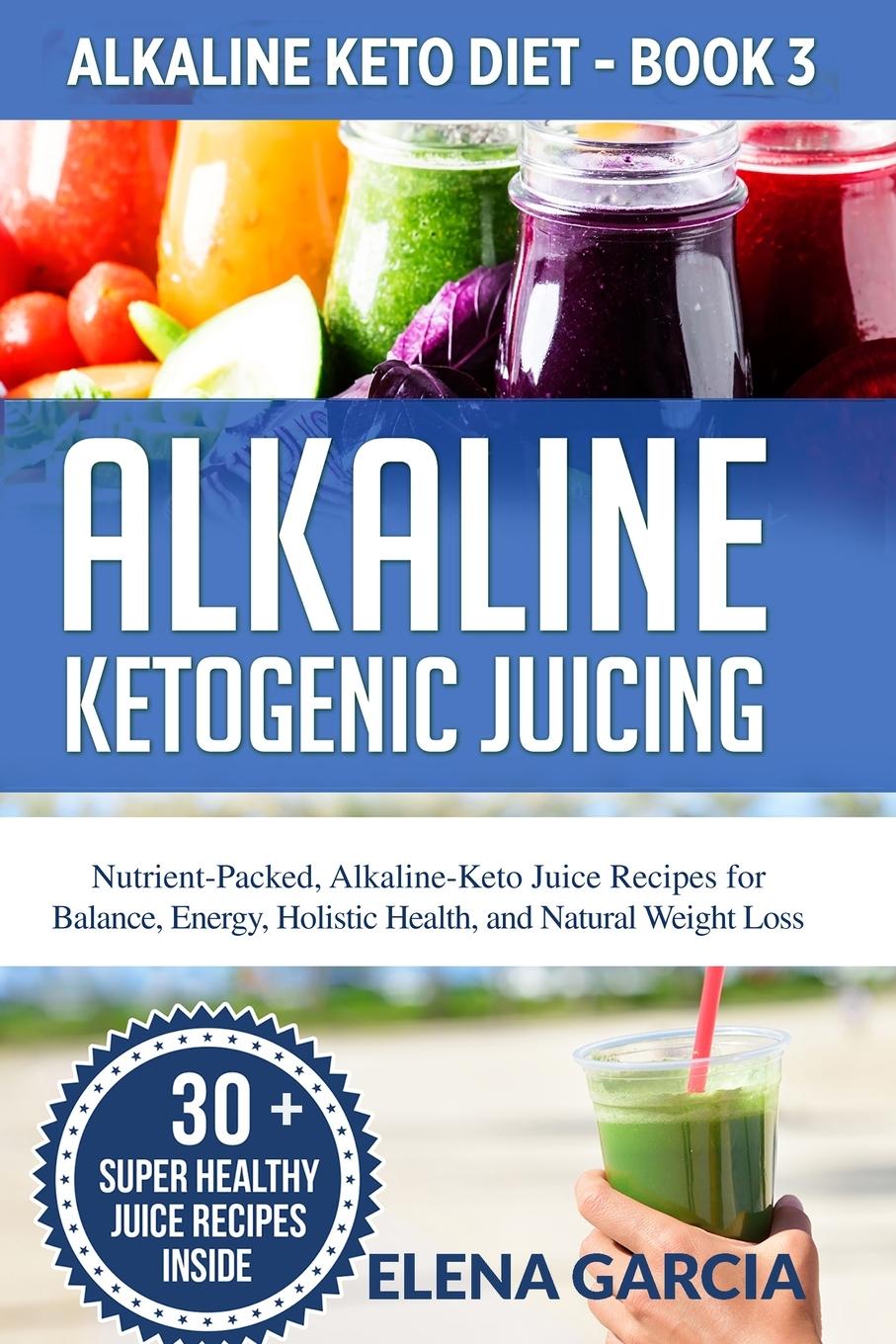 Knjiga Alkaline Ketogenic Juicing Elena Garcia