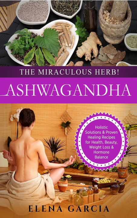 Knjiga Ashwagandha - The Miraculous Herb! 