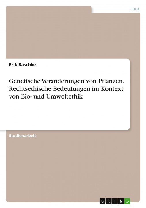 Könyv Genetische Veränderungen von Pflanzen. Rechtsethische Bedeutungen im Kontext von Bio- und Umweltethik 
