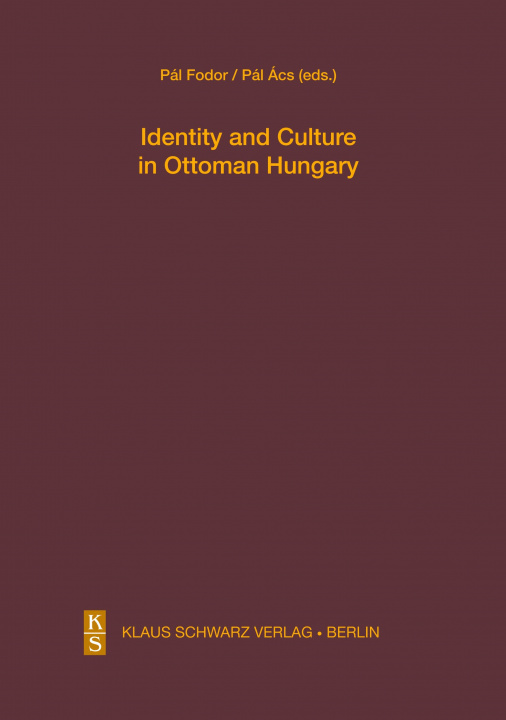 Książka Identity and Culture in Ottoman Hungary Pál Fodor