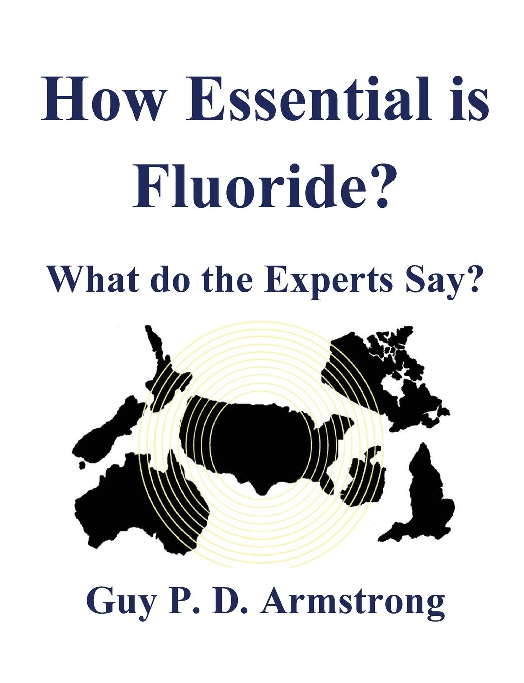 Knjiga How Essential Is Fluoride? Guy P. D. Armstrong
