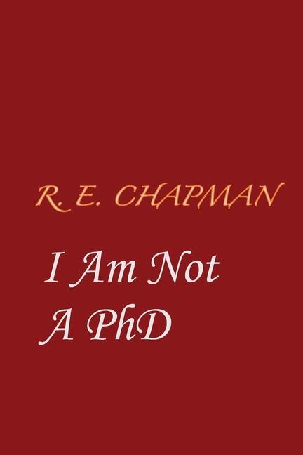 Buch I Am Not A PhD R. E. Chapman