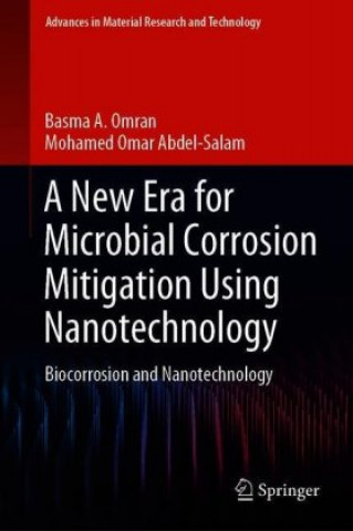 Knjiga A New Era for Microbial Corrosion Mitigation Using Nanotechnology Basma A. Omran