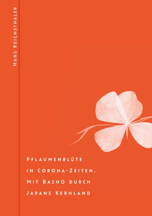 Könyv Pflaumenblüte in Corona-Zeiten. Mit Basho durch Japans Kernland 