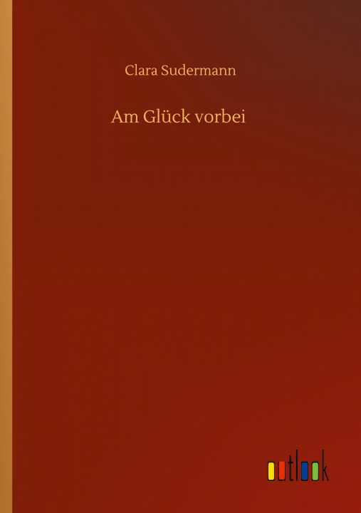 Knjiga Am Gluck vorbei Clara Sudermann
