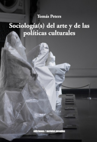 Könyv SOCIOLOGÍA(S) DEL ARTE Y DE LAS POLÍTICAS CULTURALES TOMAS PETERS