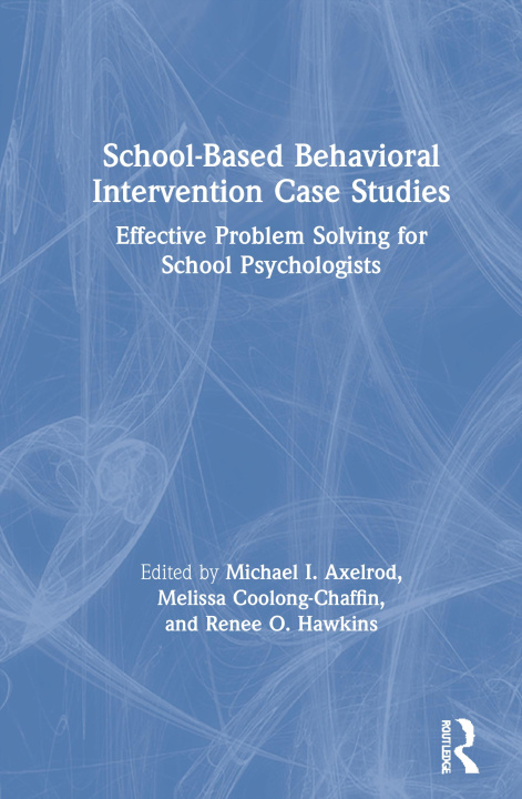 Knjiga School-Based Behavioral Intervention Case Studies Michael I. Axelrod