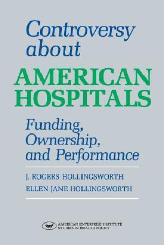 Kniha Controversy About American Hospitals J. Rogers Hollingsworth