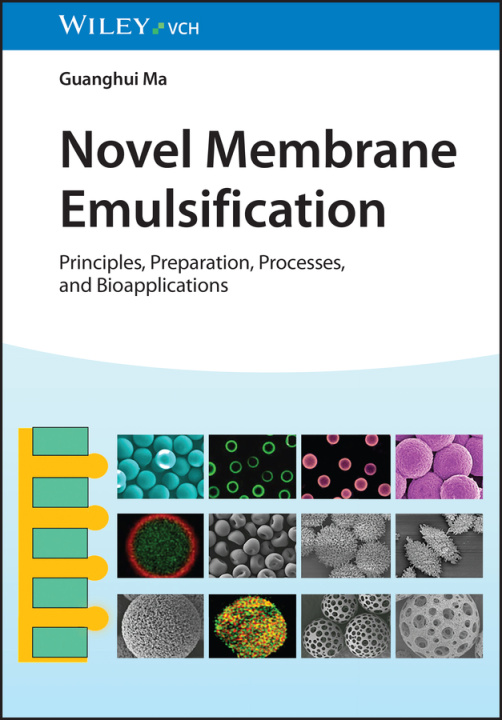 Knjiga Novel Membrane Emulsification - Principles, Preparation, Processes, and Bioapplications Guanghui Ma
