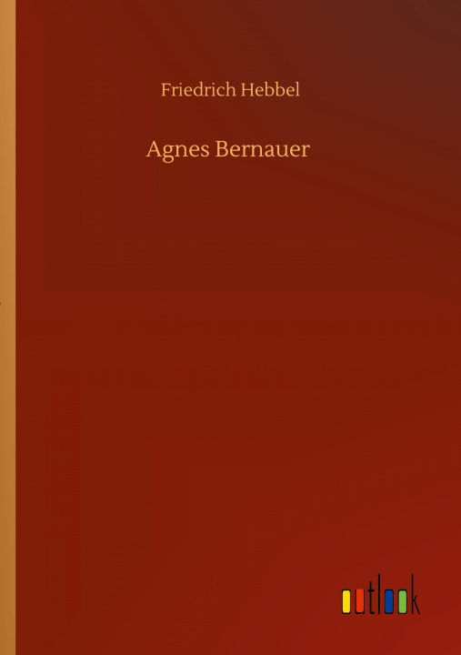 Knjiga Agnes Bernauer Friedrich Hebbel