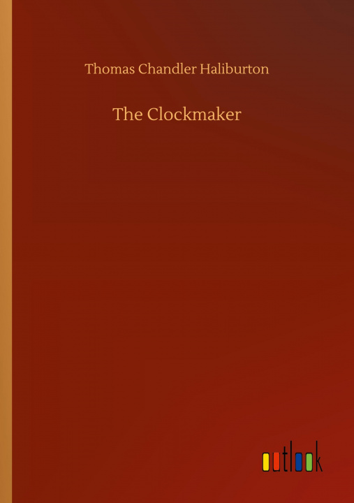 Knjiga Clockmaker Thomas Chandler Haliburton