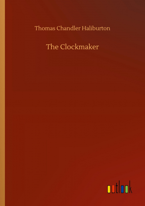 Knjiga Clockmaker Thomas Chandler Haliburton