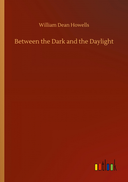 Knjiga Between the Dark and the Daylight William Dean Howells