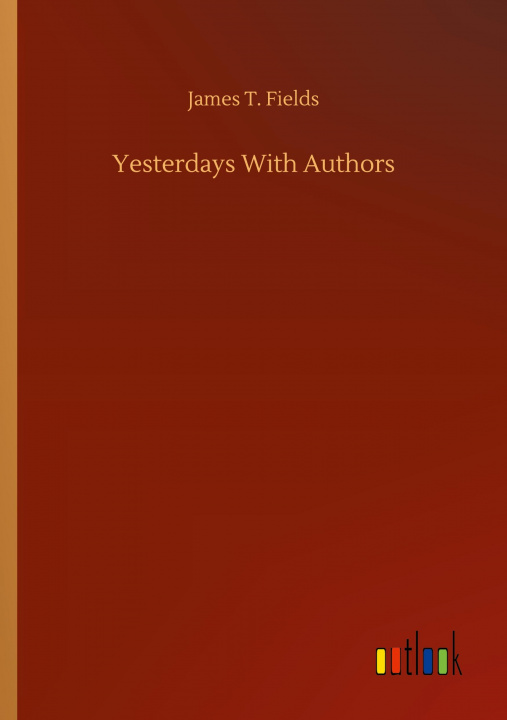 Książka Yesterdays With Authors James T. Fields
